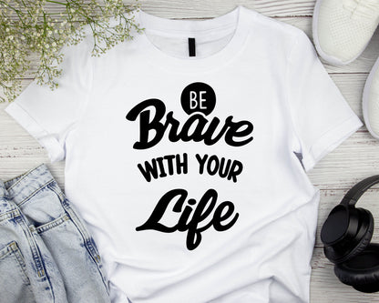 Positive Life Quote graphic craft image, Be Brave