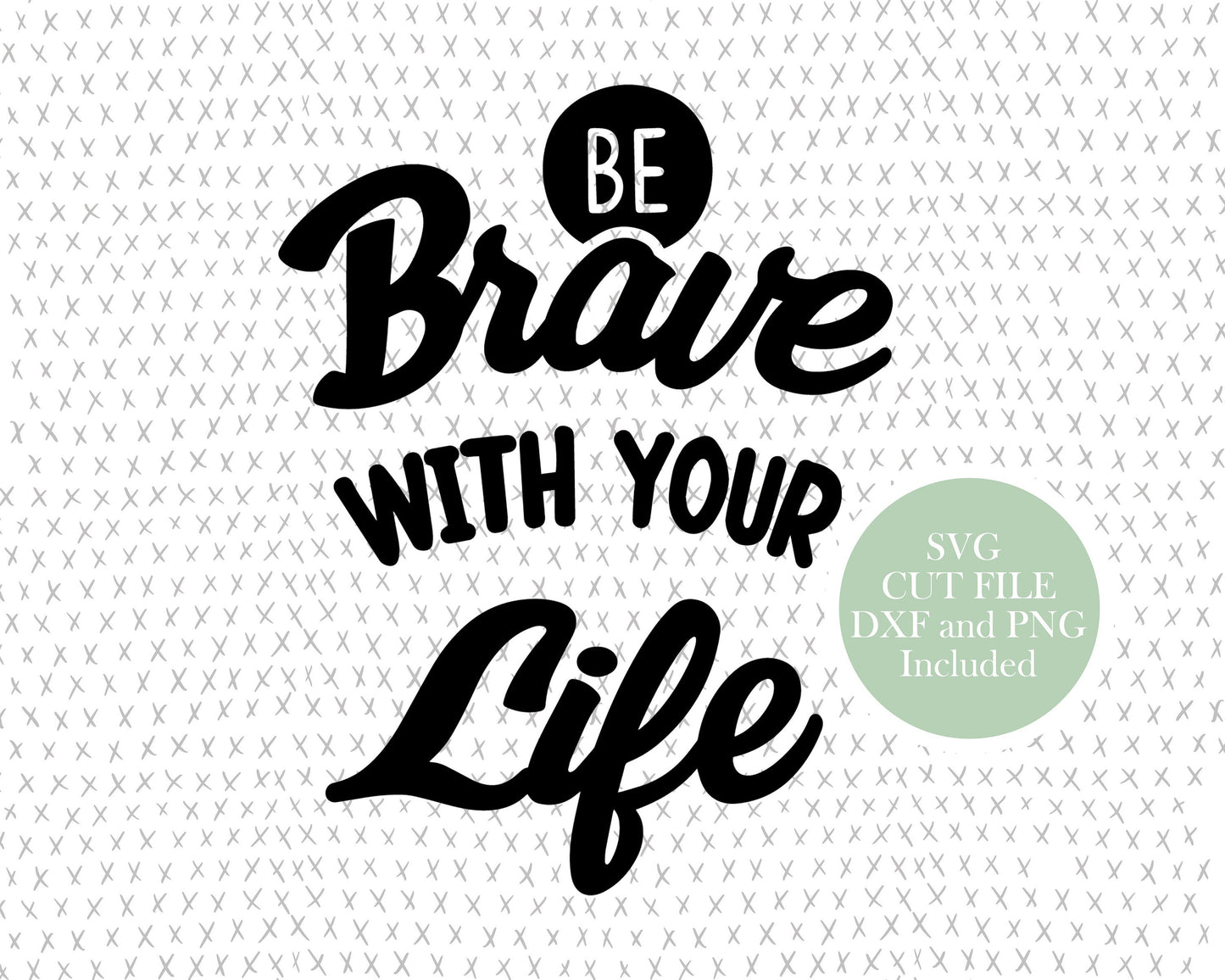 Positive Life Quote graphic craft image, Be Brave